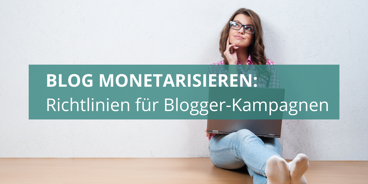 Blog monetarisieren: Richtlinien für Blogger-Kampagnen